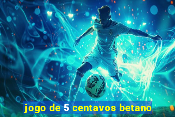 jogo de 5 centavos betano